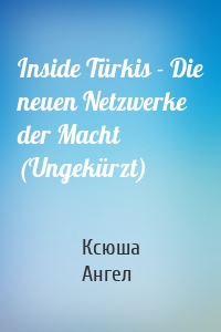 Inside Türkis - Die neuen Netzwerke der Macht (Ungekürzt)