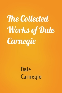The Collected Works of Dale Carnegie