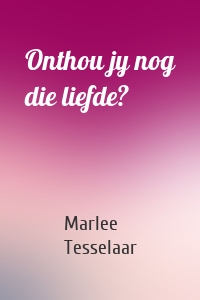 Onthou jy nog die liefde?