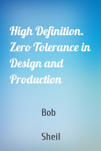 High Definition. Zero Tolerance in Design and Production