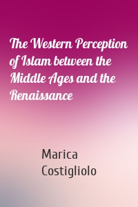 The Western Perception of Islam between the Middle Ages and the Renaissance