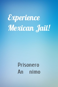 Experience Mexican Jail!