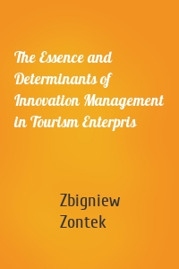 The Essence and Determinants of Innovation Management in Tourism Enterpris