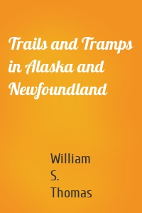 Trails and Tramps in Alaska and Newfoundland