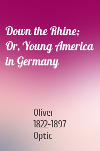 Down the Rhine; Or, Young America in Germany