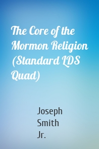 The Core of the Mormon Religion (Standard LDS Quad)