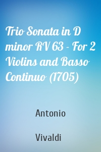 Trio Sonata in D minor RV 63 - For 2 Violins and Basso Continuo (1705)