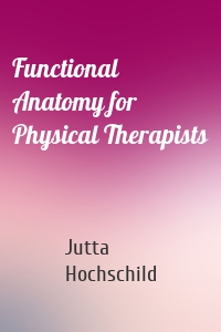 Functional Anatomy for Physical Therapists