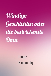 Windige Geschichten oder die bestrickende Oma