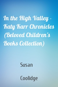 In the High Valley - Katy Karr Chronicles (Beloved Children's Books Collection)