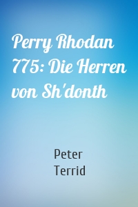 Perry Rhodan 775: Die Herren von Sh'donth