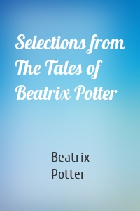 Selections from The Tales of Beatrix Potter