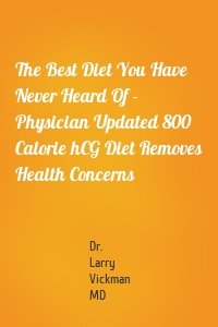 The Best Diet You Have Never Heard Of - Physician Updated 800 Calorie hCG Diet Removes Health Concerns