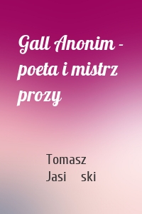 Gall Anonim - poeta i mistrz prozy