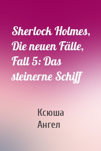 Sherlock Holmes, Die neuen Fälle, Fall 5: Das steinerne Schiff