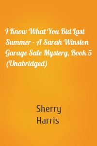 I Know What You Bid Last Summer - A Sarah Winston Garage Sale Mystery, Book 5 (Unabridged)