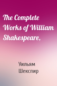 The Complete Works of William Shakespeare,