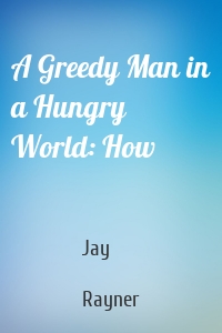 A Greedy Man in a Hungry World: How