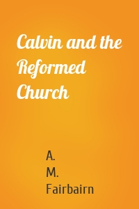 Calvin and the Reformed Church