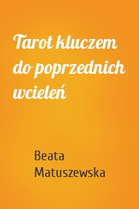 Tarot kluczem do poprzednich wcieleń