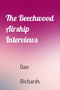 The Beechwood Airship Interviews