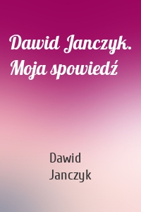 Dawid Janczyk. Moja spowiedź