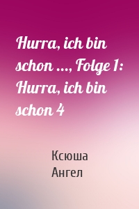 Hurra, ich bin schon ..., Folge 1: Hurra, ich bin schon 4