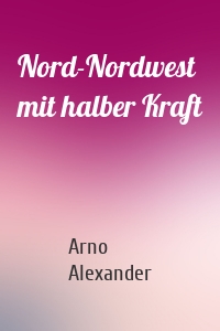 Nord-Nordwest mit halber Kraft