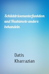 Schilddrüsenunterfunktion und Hashimoto anders behandeln