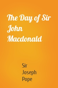The Day of Sir John Macdonald