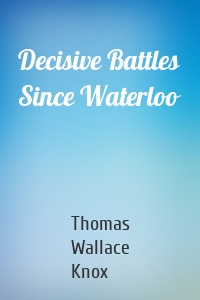 Decisive Battles Since Waterloo