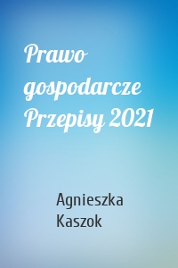 Prawo gospodarcze Przepisy 2021