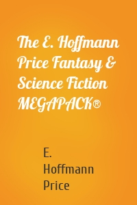 The E. Hoffmann Price Fantasy & Science Fiction MEGAPACK®