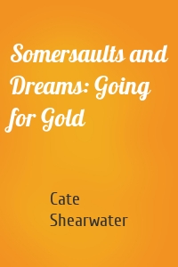 Somersaults and Dreams: Going for Gold