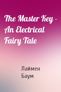 The Master Key - An Electrical Fairy Tale