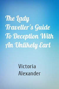 The Lady Traveller's Guide To Deception With An Unlikely Earl