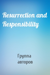 Resurrection and Responsibility