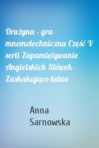 Drużyna - gra mnemotechniczna Część V serii Zapamiętywanie Angielskich Słówek - Zaskakująco łatwe