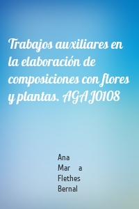 Trabajos auxiliares en la elaboración de composiciones con flores y plantas. AGAJ0108