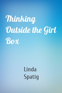 Thinking Outside the Girl Box