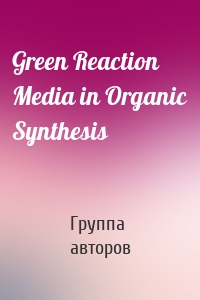 Green Reaction Media in Organic Synthesis