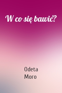 W co się bawić?