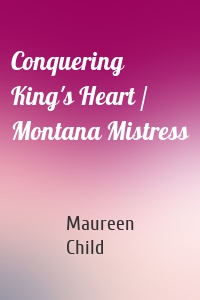 Conquering King's Heart / Montana Mistress