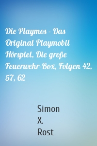 Die Playmos - Das Original Playmobil Hörspiel, Die große Feuerwehr-Box, Folgen 42, 57, 62