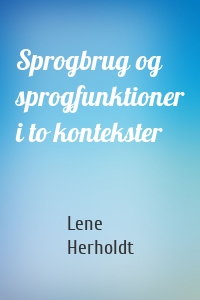 Sprogbrug og sprogfunktioner i to kontekster