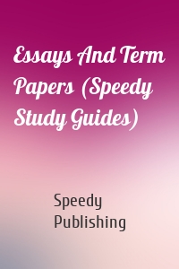 Essays And Term Papers (Speedy Study Guides)