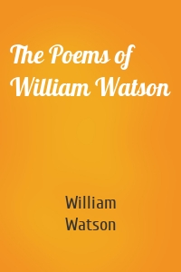 The Poems of William Watson