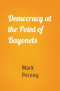 Democracy at the Point of Bayonets