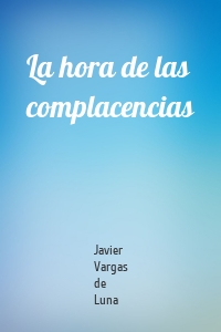 La hora de las complacencias