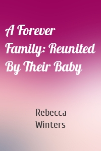 A Forever Family: Reunited By Their Baby